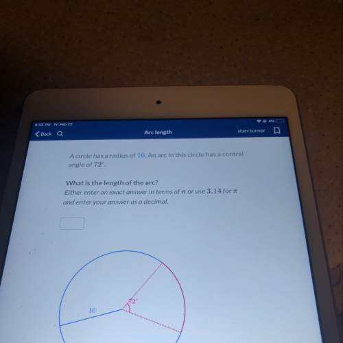 Acircle has a radius of 10. an arc in this circle has a central angle of 72