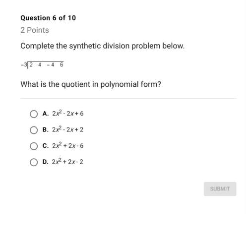 Complete the synthetic division problem below -3|2 4 -4 6what is the quotient in polynomial form?
