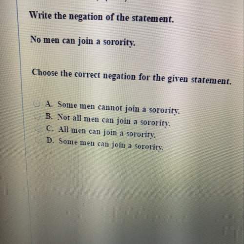 Write the negation of the statement. no men can join a sorority