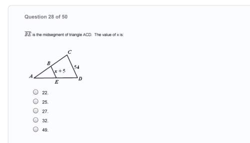 Be is the midsegment of triangle acd. the value of x is:  a. 22 b. 25&lt;