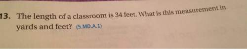 The length of a classroom is 34 feet. what is this measurement in yards and feet?