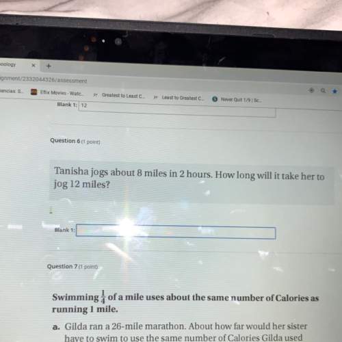 Tanisha jogs about the 8 miles in 2 hours. how long will it take her to jog 12 miles?