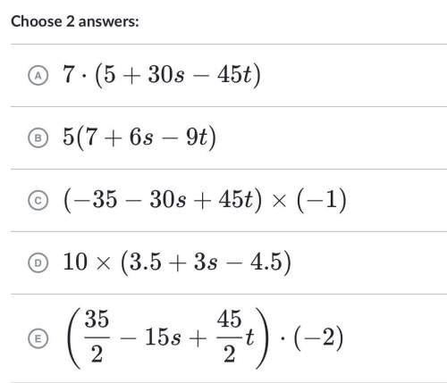 Which expressions are equivalent to 35 + 30s -45t?  (can y’all do this it would be a blessing