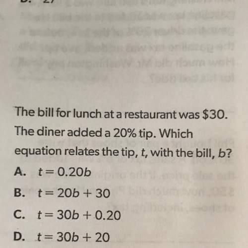 The bill for lunch at a restaurant was $30. the dinner added 20% tip. which equation relates the tip