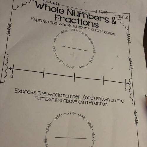 Express the whole number 4 as a fraction. and express the whole number 1 on a number line as a fract