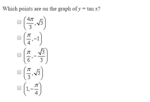 Which points are on the graph y tan x? select two of the following that apply,