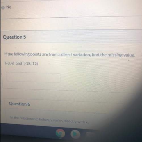 Question 5 if the following points are from a direct variation, find the missing value.