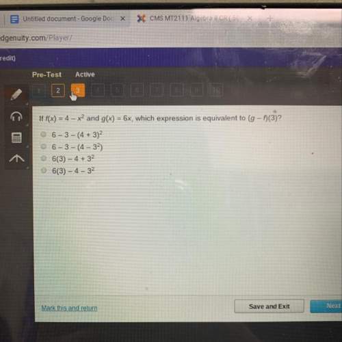 If f(x) = 4 – x2 and g(x) = 6x, which expression is equivalent to (g -f(3)?  a)6-3 - (4 + 3)