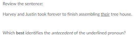 15 pts!  which words are the antecedent of the underlined pronoun?  harvey