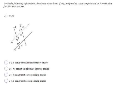 given the following information, determine which lines, if any, are parallel. state the postu