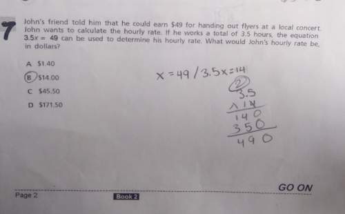 Hello can u tell me if my answer and work is correct and if not tell me