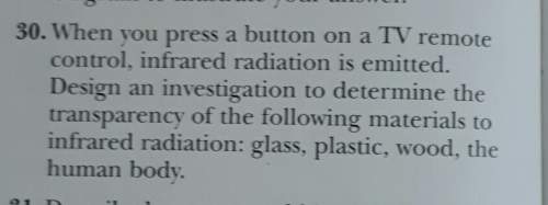 30. when you press a button on a tv remotecontrol, infrared radiation is emitted.design