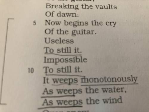 Read aloud the bracketed lines. underline words that are repeated. what is the effect of lorca’s use