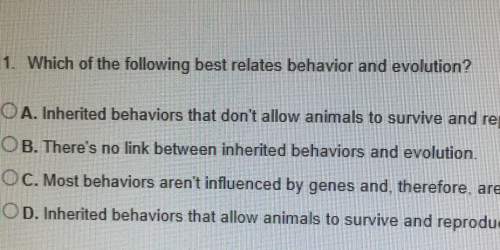 1. which of the following best relates behavior and evolution? o a. inherited behaviors that don't a