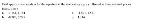 Find approximate solution for the equation in the interval -π tan x= 2 csc x