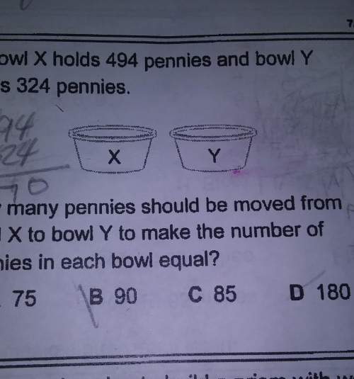 Bowl x holds 494 pennies and bowl y hold 324 pennies how many pennies should be moved from bowl x to