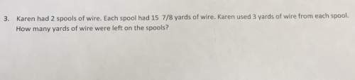 3. karen had 2 spools of wire. each spool had 15 7/8 yards of wire. karen used 3 yards of wire from