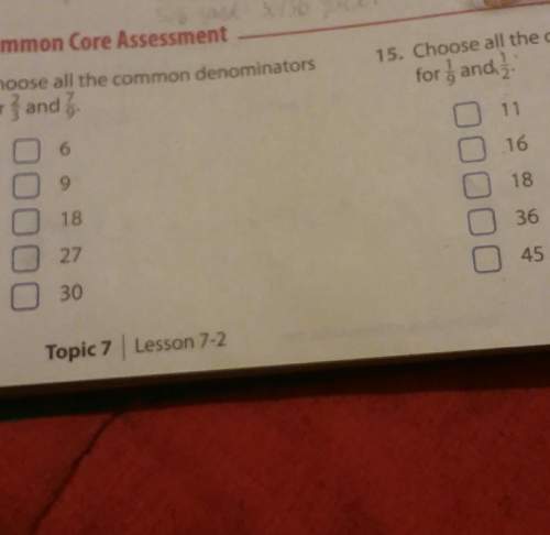 1) choose all of the common denominators of 2/3 and 7/9. 2) choose all of the common den