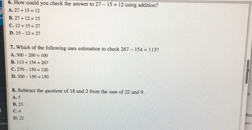 6. how could you check the answer to 27-15 12 using addition? a. 27 15 12b. 27 12 15c. 12 15 27d. 15