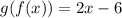 g(f(x)) = 2x - 6