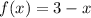 f(x) = 3 - x