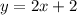 y= 2x+2