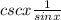 cscx\frac{1}{sinx}