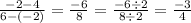 \displaystage \frac{-2-4}{6-(-2)}=\frac{-6}{8}=\frac{-6\div2}{8\div2}=\frac{-3}{4}