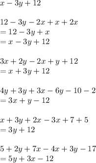 x-3y+12\\\\12 - 3y - 2x + x + 2x\\=12-3y+x\\=x-3y+12\\\\3x + 2y - 2x + y + 12\\=x+3y+12\\\\4y + 3y + 3x - 6y - 10 - 2\\=3x+y-12\\\\x + 3y + 2x - 3x + 7 + 5\\=3y+12\\\\5 + 2y + 7x - 4x + 3y - 17\\=5y+3x-12