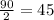 \frac {90} {2} = 45