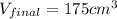 V_{final} = 175 cm^3