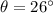 \theta = 26^{\circ}