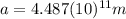 a=4.487(10)^{11}m