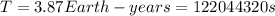 T=3.87Earth-years=122044320s