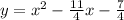 y=x^2-\frac{11}{4}x-\frac{7}{4}