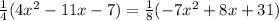 \frac{1}{4}(4 x^2 - 11 x - 7) = \frac{1}{8}(-7 x^2 + 8 x + 31)