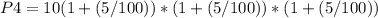 P4=10(1+(5/100))*(1+(5/100))*(1+(5/100))