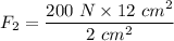 F_{2} = \dfrac{200\ N\times 12\ cm^{2}}{2\ cm^{2}}