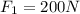 F_{1} = 200 N