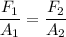 \dfrac{F_{1}}{A_{1}} = \dfrac{F_{2}}{A_{2}}