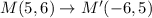 M(5, 6)\to M'(-6,5)