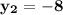 \bf{y_2 = -8}