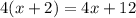 4(x + 2)  =  4x + 12