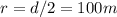 r=d/2=100m