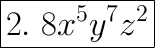 \huge\boxed{2.\ 8x^5y^7z^2}