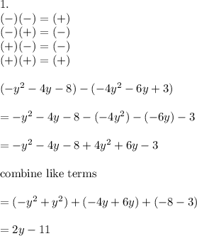 1.\\(-)(-)=(+)\\(-)(+)=(-)\\(+)(-)=(-)\\(+)(+)=(+)\\\\(-y^2-4y-8)-(-4y^2-6y+3)\\\\=-y^2-4y-8-(-4y^2)-(-6y)-3\\\\=-y^2-4y-8+4y^2+6y-3\\\\\text{combine like terms}\\\\=(-y^2+y^2)+(-4y+6y)+(-8-3)\\\\=2y-11