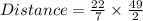 Distance=\frac{22}{7}\times \frac{49}{2}