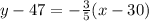 y-47 = -\frac{3}{5}(x-30)