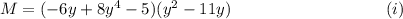 M=(-6y+8y^4-5)(y^2-11y)~~~~~~~~~~~~~~~~~~~~~~~~~~~~(i)