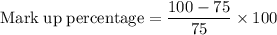 \rm Mark\;up\;percentage = \dfrac{100-75}{75}\times100